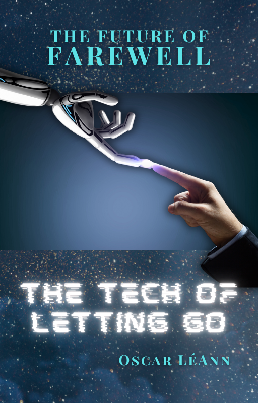 THE FUTURE OF FAREWELL...THE TECH OF LETTING GO